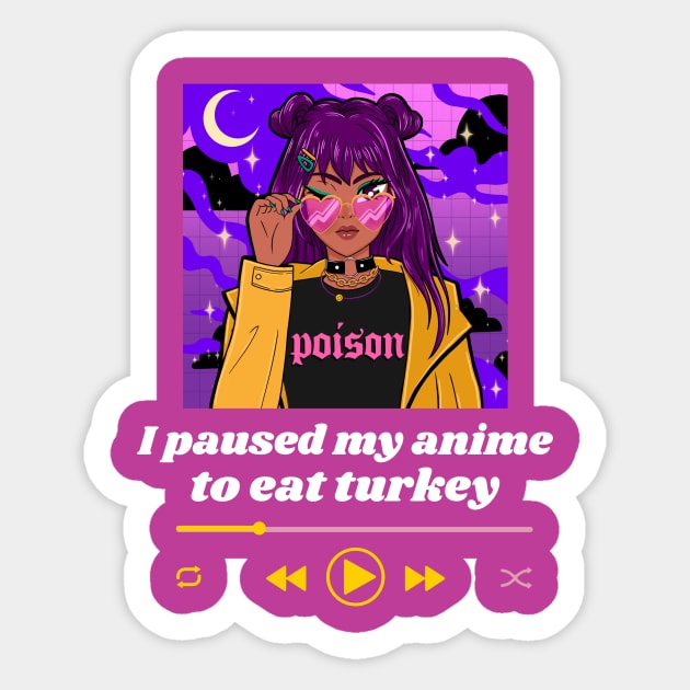 I Paused My Anime To Eat Turkey Sticker by Golden Eagle Design Studio